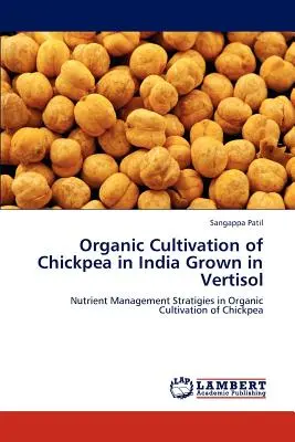 A csicseriborsó biotermesztése Indiában Vertisolban termesztve - Organic Cultivation of Chickpea in India Grown in Vertisol