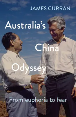 Ausztrália kínai odüsszeiája: Az eufóriától a félelemig - Australia's China Odyssey: From Euphoria to Fear