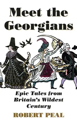 Ismerd meg a grúzokat! Epikus történetek Nagy-Britannia legvadabb évszázadából - Meet the Georgians: Epic Tales from Britain's Wildest Century