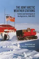 Közös sarkvidéki meteorológiai állomások: Tudomány és szuverenitás a Magas-sarkvidéken, 1946-1972 - Joint Arctic Weather Stations: Science and Sovereignty in the High Arctic, 1946-1972
