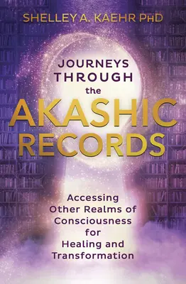 Utazások az Akasha feljegyzéseken keresztül: A tudatosság más birodalmainak elérése a gyógyulás és átalakulás érdekében - Journeys Through the Akashic Records: Accessing Other Realms of Consciousness for Healing and Transformation