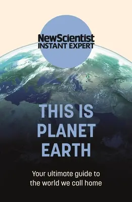 Ez a Föld bolygó: A végső útmutató az otthonunknak nevezett világhoz - This Is Planet Earth: Your Ultimate Guide to the World We Call Home