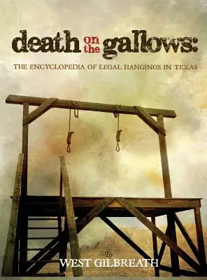 Halál a bitófán: A texasi törvényes akasztások enciklopédiája - Death on the Gallows: The Encyclopedia of Legal Hangings in Texas