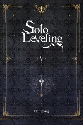Solo Leveling, 5. kötet (regény) - Solo Leveling, Vol. 5 (Novel)