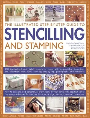 The Illustrated Step-By-Step Guide to Stencilling and Stamping: 160 inspiráló és stílusos projekt elkészítése könnyen követhető utasításokkal és Il - The Illustrated Step-By-Step Guide to Stencilling and Stamping: 160 Inspirational and Stylish Projects to Make with Easy-To-Follow Instructions and Il