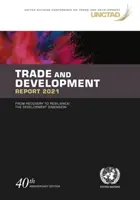 Kereskedelmi és fejlesztési jelentés 2021 - a fellendüléstől az ellenálló képességig, a fejlesztési dimenzió - Trade and development report 2021 - from recovery to resilience, the development dimension