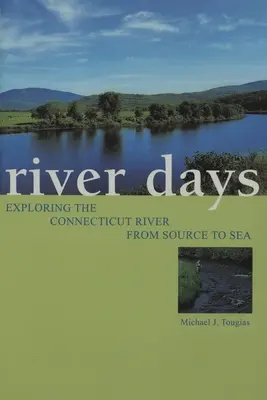 River Days: A Connecticut folyó felfedezése a forrástól a tengerig - River Days: Exploring the Connecticut River from Source to Sea