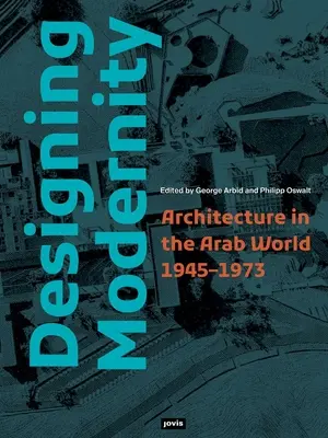 A modernitás tervezése: Építészet az arab világban 1945-1973 - Designing Modernity: Architecture in the Arab World 1945-1973