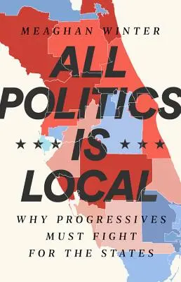 Minden politika helyi: Miért kell a progresszíveknek az államokért küzdeniük - All Politics Is Local: Why Progressives Must Fight for the States