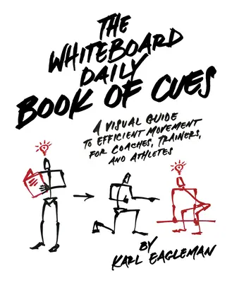 A Whiteboard Daily Book of Cues: A hatékony mozgás vizuális útmutatója edzők, trénerek és sportolók számára - The Whiteboard Daily Book of Cues: A Visual Guide to Efficient Movement for Coaches, Trainers and Athletes