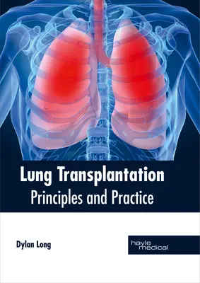 Tüdőtranszplantáció: Tüdőtranszplantáció: Alapelvek és gyakorlat - Lung Transplantation: Principles and Practice