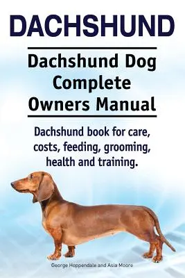Tacskó. Tacskó kutya Teljes tulajdonosi kézikönyv. Tacskó könyv gondozás, költségek, etetés, ápolás, egészség és képzés. - Dachshund. Dachshund Dog Complete Owners Manual. Dachshund book for care, costs, feeding, grooming, health and training.