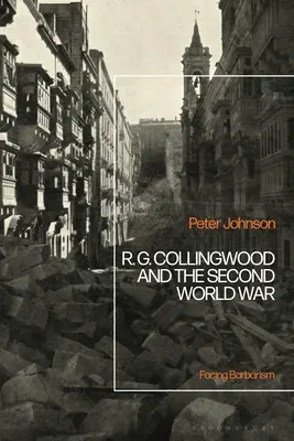 R. G. Collingwood és a második világháború: Szembenézés a barbarizmussal - R.G Collingwood and the Second World War: Facing Barbarism