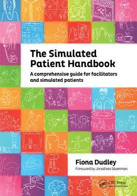 A szimulált beteg kézikönyve: Átfogó útmutató a facilitátorok és a szimulált betegek számára - The Simulated Patient Handbook: A Comprehensive Guide for Facilitators and Simulated Patients