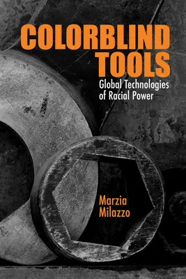 Színvak eszközök: A faji hatalom globális technológiái - Colorblind Tools: Global Technologies of Racial Power