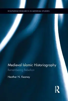 Középkori iszlám történetírás: Emlékezés a lázadásra - Medieval Islamic Historiography: Remembering Rebellion