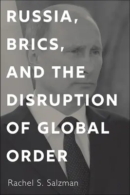 Oroszország, a Brics és a globális rend megzavarása - Russia, Brics, and the Disruption of Global Order