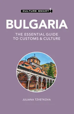 Bulgária - Kultúra okos! The Essential Guide to Customs & Culture - Bulgaria - Culture Smart!: The Essential Guide to Customs & Culture