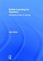 Látható tanulás tanároknak - A tanulásra gyakorolt hatás maximalizálása (Hattie John (University of Melbourne Australia)) - Visible Learning for Teachers - Maximizing Impact on Learning (Hattie John (University of Melbourne Australia))