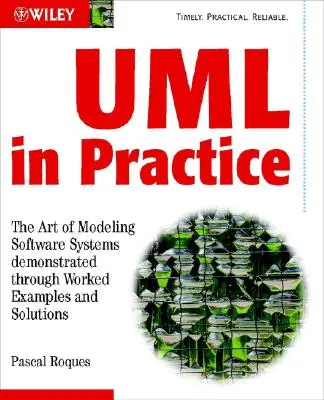 Az UML a gyakorlatban: A szoftverrendszerek modellezésének művészete működő példákon és megoldásokon keresztül bemutatva - UML in Practice: The Art of Modeling Software Systems Demonstrated Through Worked Examples and Solutions