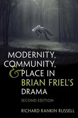 Modernitás, közösség és hely Brian Friel drámájában: Második kiadás - Modernity, Community, and Place in Brian Friel's Drama: Second Edition