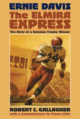 Ernie Davis, az Elmira Expressz: Egy Heisman-trófea győztes története - Ernie Davis, the Elmira Express: The Story of a Heisman Trophy Winner