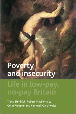 Szegénység és bizonytalanság: Élet az alacsony fizetésű, fizetést nem kapó Nagy-Britanniában - Poverty and Insecurity: Life in Low-Pay, No-Pay Britain