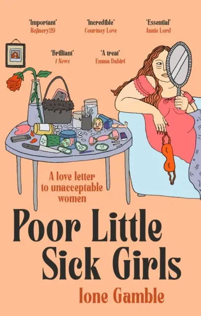 Szegény kis beteg lányok - Szerelmes levél az elfogadhatatlan nőkhöz - Poor Little Sick Girls - A love letter to unacceptable women