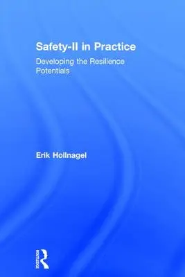 Biztonság-II a gyakorlatban: A rugalmassági potenciálok fejlesztése - Safety-II in Practice: Developing the Resilience Potentials