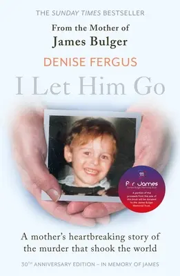 I Let Him Go: James Bulger édesanyjának szívszorító könyve - frissítve a 30. évfordulóra, James emlékére - I Let Him Go: The heartbreaking book from the mother of James Bulger- updated for the 30th anniversary, in memory of James