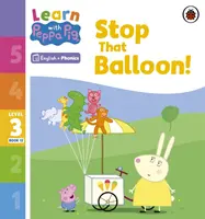 Learn with Peppa Phonics 3. szint 12. könyv - Állítsd meg a lufit! (Phonics Reader) - Learn with Peppa Phonics Level 3 Book 12 - Stop That Balloon! (Phonics Reader)