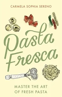 Pasta Fresca: A friss tészta művészetének mestere - Pasta Fresca: Master the Art of Fresh Pasta