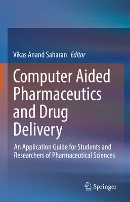 Számítógéppel támogatott gyógyszerészet és gyógyszeradagolás: A gyógyszerészeti tudományok hallgatói és kutatói számára. - Computer Aided Pharmaceutics and Drug Delivery: An Application Guide for Students and Researchers of Pharmaceutical Sciences