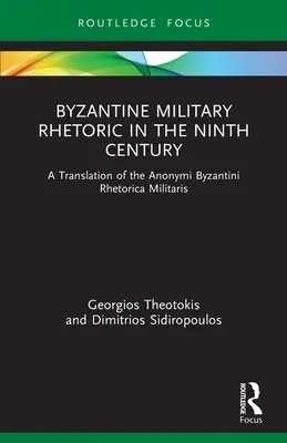 Bizánci katonai retorika a kilencedik században: Az Anonymi Byzantini Rhetorica Militaris fordítása - Byzantine Military Rhetoric in the Ninth Century: A Translation of the Anonymi Byzantini Rhetorica Militaris