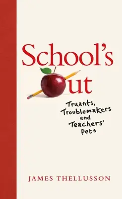 School's Out: Lógósok, bajkeverők és a tanárok háziállatai - School's Out: Truants, Troublemakers and Teachers' Pets