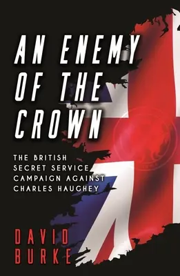 A korona ellensége: A brit titkosszolgálat Charles Haughey elleni kampánya - An Enemy of the Crown: The British Secret Service Campaign Against Charles Haughey