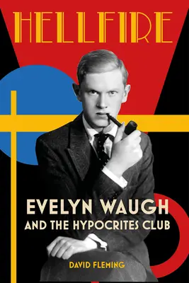 Pokol tüze: Waugh és a képmutatók klubja - Hellfire: Evelyn Waugh and the Hypocrites Club