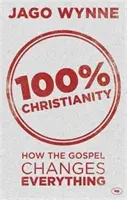 100%-os kereszténység: Hogyan változtat meg mindent az evangélium - 100% Christianity: How the Gospel Changes Everything