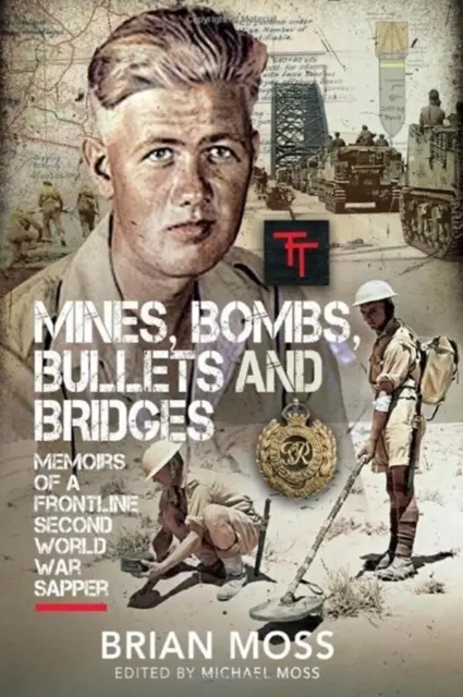 Aknák, bombák, golyók és hidak: Egy zászlós második világháborús naplója - Mines, Bombs, Bullets and Bridges: A Sapper's Second World War Diary