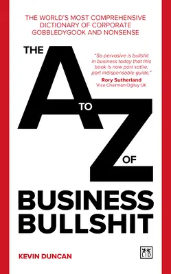 Az üzleti baromságok A-Z-je: A világ legátfogóbb szótára a vállalati zagyvaságokról és ostobaságokról - The A-Z of Business Bullshit: The World's Most Comprehensive Dictionary of Corporate Gobbledygook and Nonsense