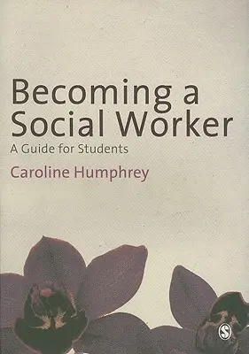 Szociális munkássá válás: Útmutató hallgatóknak - Becoming a Social Worker: A Guide for Students