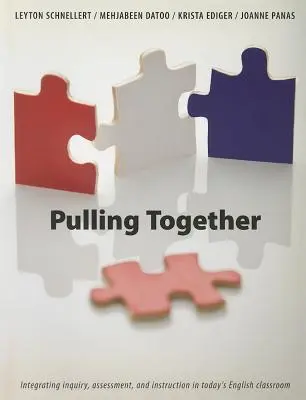 Pulling Together - A vizsgálat, az értékelés és a tanítás integrálása a mai angolórákon - Pulling Together - Integrating inquiry, assessment, and instruction in today's English classroom