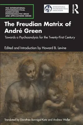Andr Green freudi mátrixa: Egy XXI. századi pszichoanalízis felé - The Freudian Matrix of ​Andr Green: Towards a Psychoanalysis for the Twenty-First Century