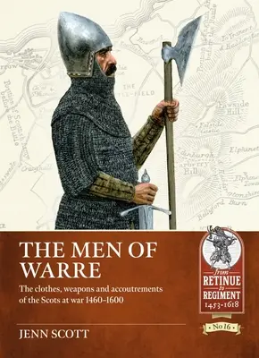 The Men of Warre: A skótok ruhái, fegyverei és felszerelései a háborúban 1460-1600 között - The Men of Warre: The Clothes, Weapons and Accoutrements of the Scots at War 1460-1600