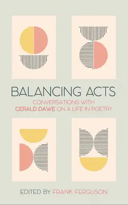 Balancing Acts: Beszélgetések Gerald Dawe-val egy költői életről - Balancing Acts: Conversations with Gerald Dawe on a Life in Poetry