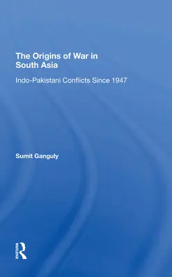 A háború eredete Dél-Ázsiában: Indopakisztáni konfliktusok 1947 óta - The Origins of War in South Asia: Indopakistani Conflicts Since 1947