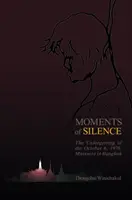 A csend pillanatai: Az 1976. október 6-i bangkoki mészárlás feledtetése - Moments of Silence: The Unforgetting of the October 6, 1976, Massacre in Bangkok