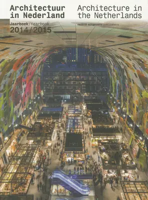 Építészet Hollandiában: Évkönyv 2014-15 - Architecture in the Netherlands: Yearbook 2014-15