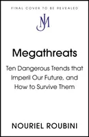 Megafenyegetések - A jövőnket veszélyeztető tíz trend és hogyan éljük túl őket - Megathreats - The Ten Trends that Imperil Our Future, and How to Survive Them