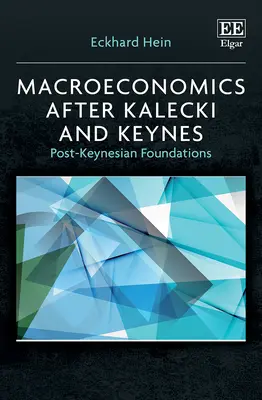 Makroökonómia Kalecki és Keynes után - Posztkeynesiánus alapok - Macroeconomics after Kalecki and Keynes - Post-Keynesian Foundations